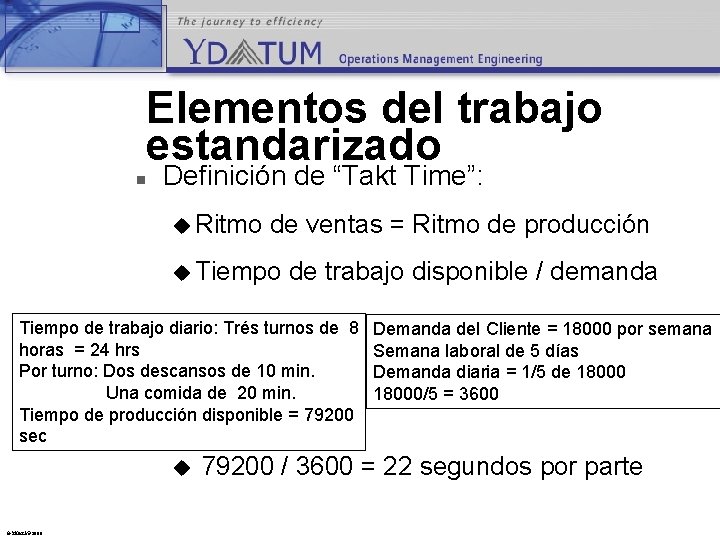 Elementos del trabajo estandarizado n Definición de “Takt Time”: u Ritmo de ventas =