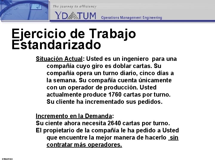 Ejercicio de Trabajo Estandarizado Situación Actual: Usted es un ingeniero para una compañía cuyo