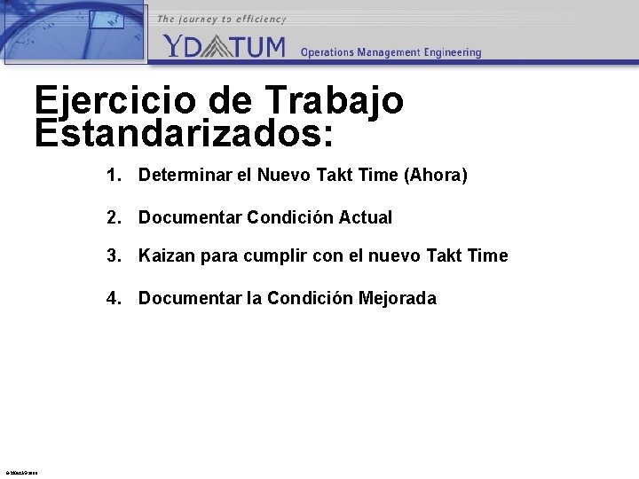 Ejercicio de Trabajo Estandarizados: 1. Determinar el Nuevo Takt Time (Ahora) 2. Documentar Condición