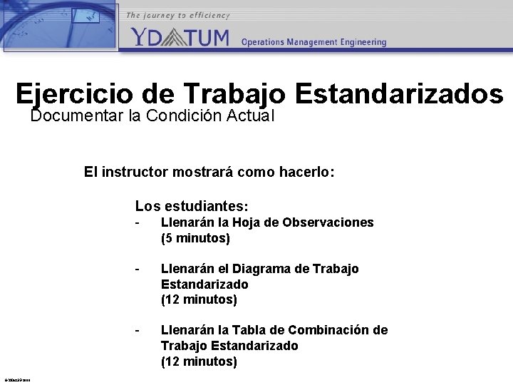 Ejercicio de Trabajo Estandarizados Documentar la Condición Actual El instructor mostrará como hacerlo: Los