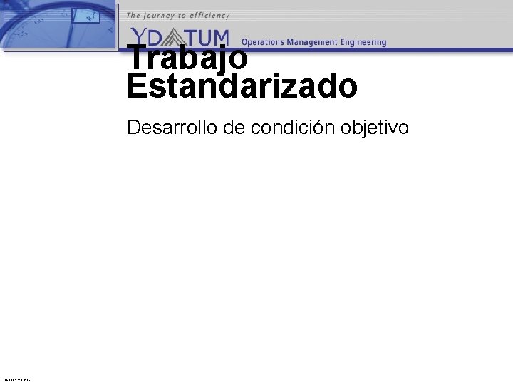 Trabajo Estandarizado Desarrollo de condición objetivo © 2003 YDatum 