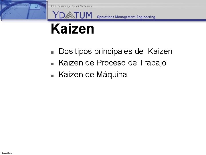 Kaizen n © 2003 YDatum Dos tipos principales de Kaizen de Proceso de Trabajo