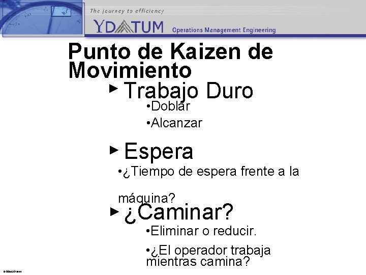 Punto de Kaizen de Movimiento Trabajo Duro • Doblar • Alcanzar Espera • ¿Tiempo