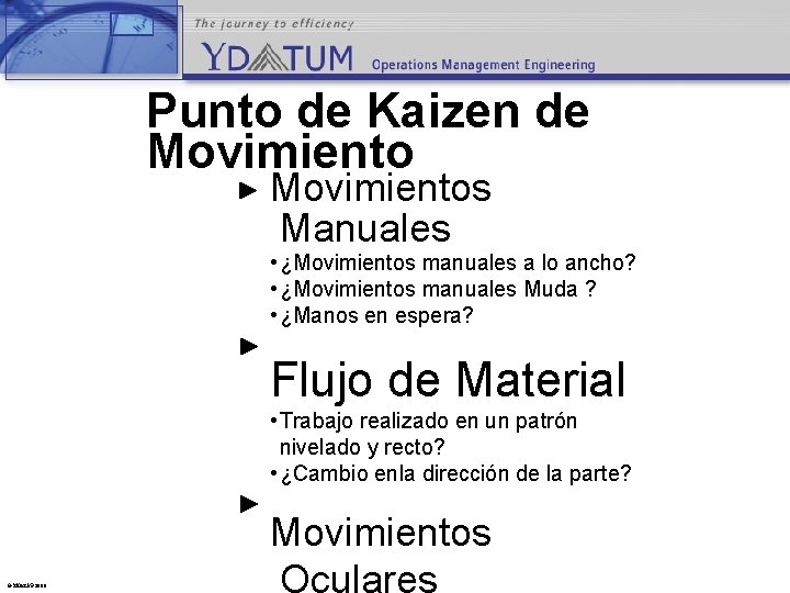 Punto de Kaizen de Movimientos Manuales • ¿Movimientos manuales a lo ancho? • ¿Movimientos