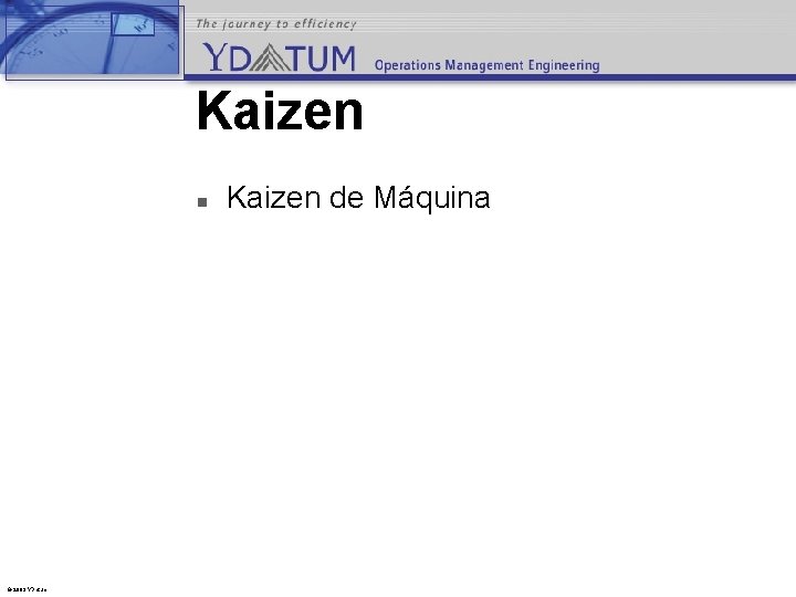 Kaizen n © 2003 YDatum Kaizen de Máquina 