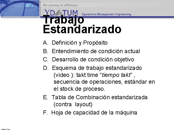 Trabajo Estandarizado A. B. C. D. Definición y Propósito Entendimiento de condición actual Desarrollo