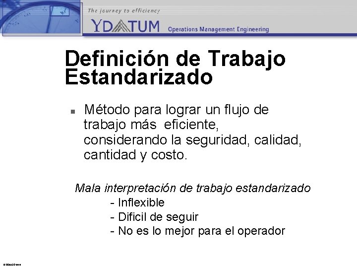 Definición de Trabajo Estandarizado n Método para lograr un flujo de trabajo más eficiente,