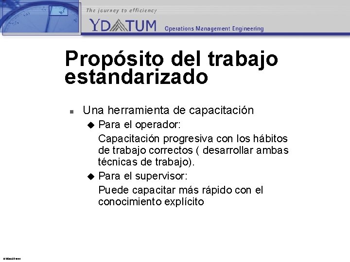 Propósito del trabajo estandarizado n Una herramienta de capacitación Para el operador: Capacitación progresiva