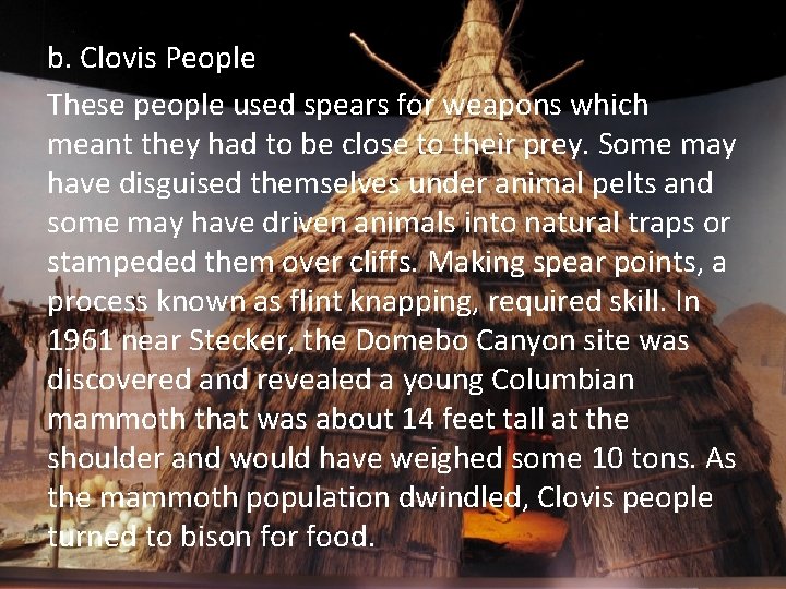 b. Clovis People These people used spears for weapons which meant they had to