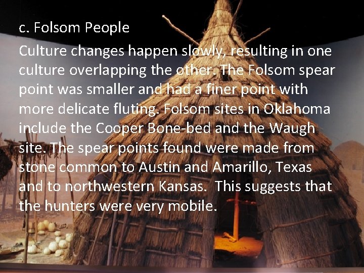 c. Folsom People Culture changes happen slowly, resulting in one culture overlapping the other.
