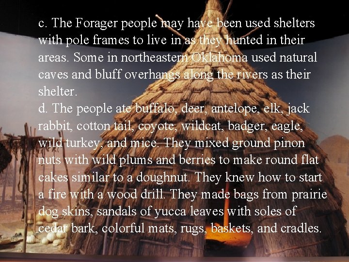 c. The Forager people may have been used shelters with pole frames to live