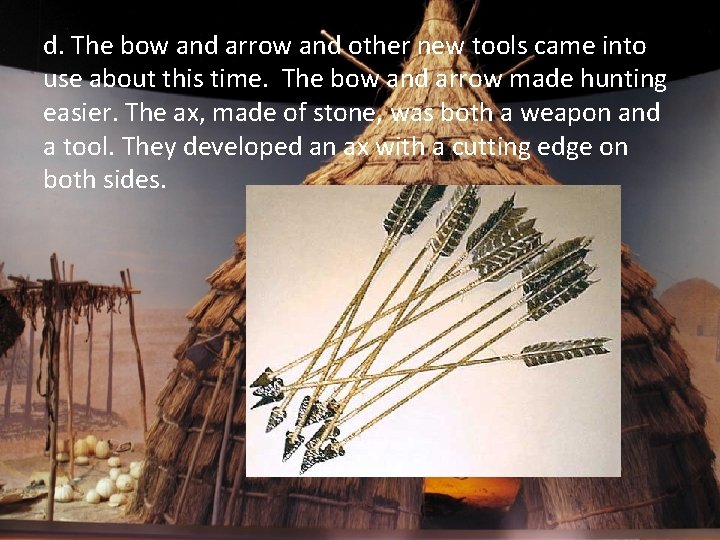 d. The bow and arrow and other new tools came into use about this