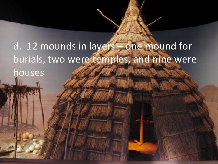 d. 12 mounds in layers – one mound for burials, two were temples, and