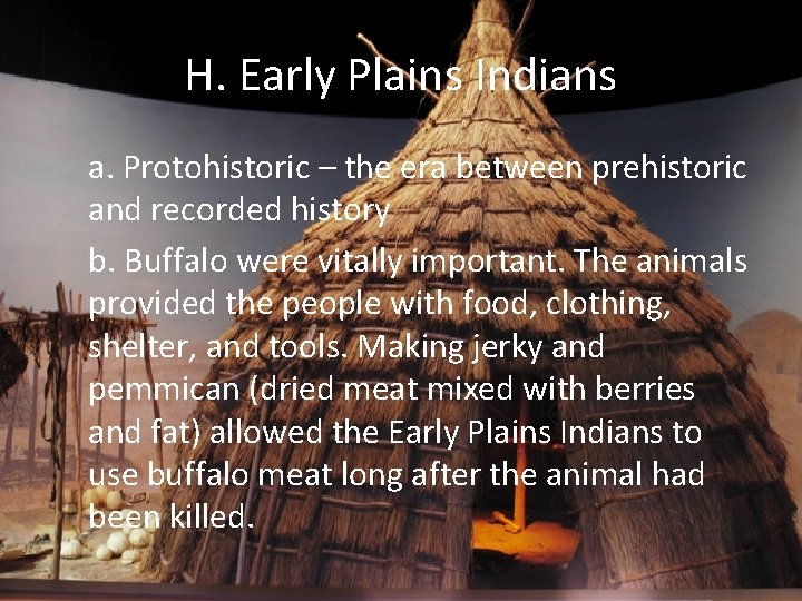 H. Early Plains Indians a. Protohistoric – the era between prehistoric and recorded history