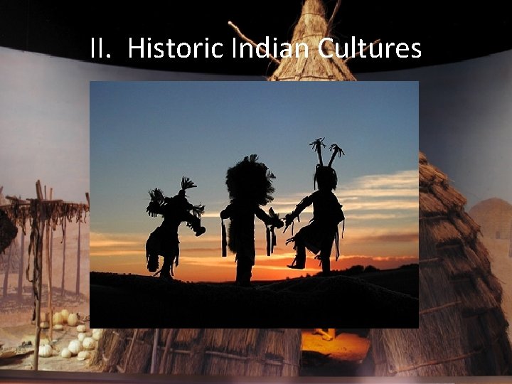 II. Historic Indian Cultures 