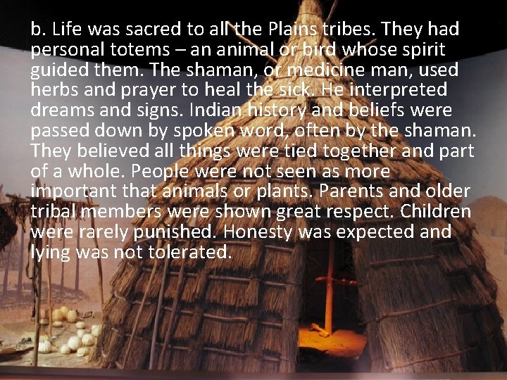 b. Life was sacred to all the Plains tribes. They had personal totems –