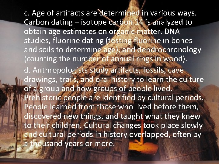 c. Age of artifacts are determined in various ways. Carbon dating – isotope carbon