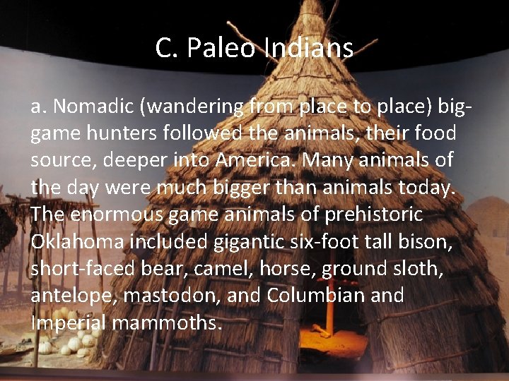 C. Paleo Indians a. Nomadic (wandering from place to place) biggame hunters followed the