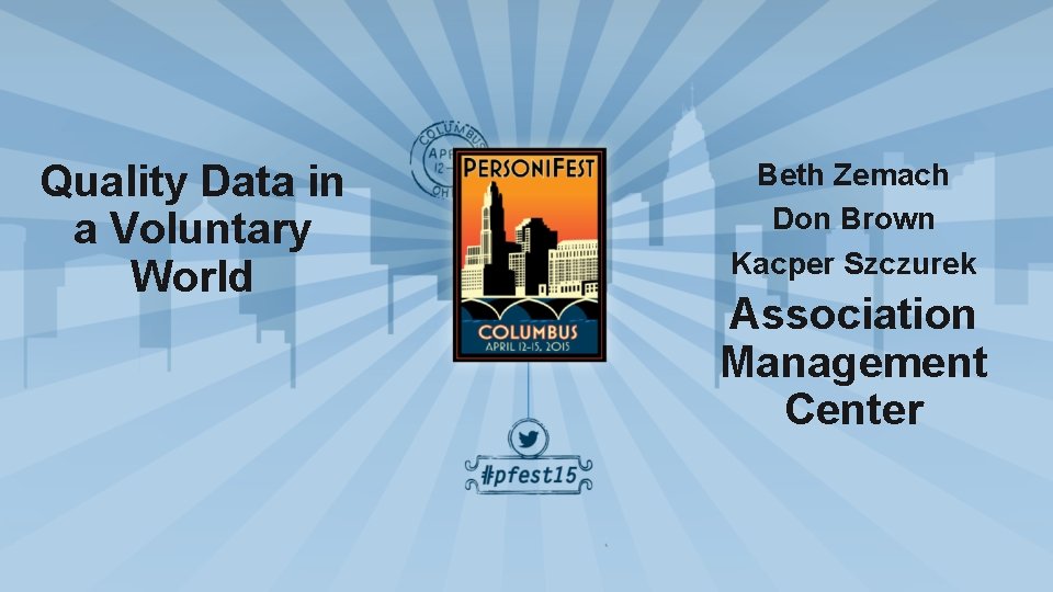 Quality Data in a Voluntary World Beth Zemach Don Brown Kacper Szczurek Association Management