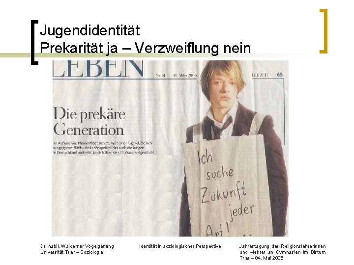 Jugendidentität Prekarität ja – Verzweiflung nein Dr. habil. Waldemar Vogelgesang Universität Trier – Soziologie