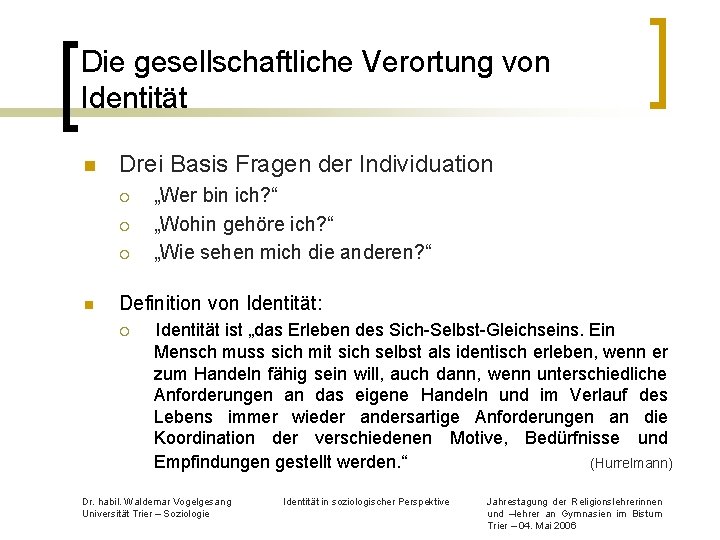 Die gesellschaftliche Verortung von Identität n Drei Basis Fragen der Individuation ¡ ¡ ¡