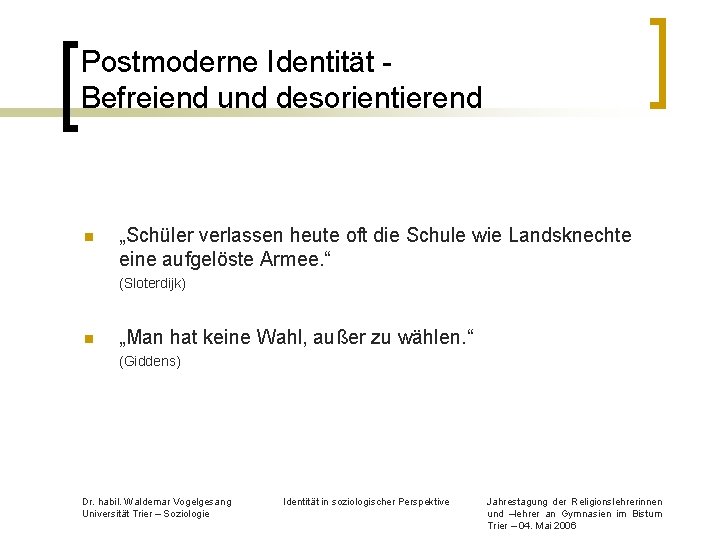 Postmoderne Identität Befreiend und desorientierend n „Schüler verlassen heute oft die Schule wie Landsknechte