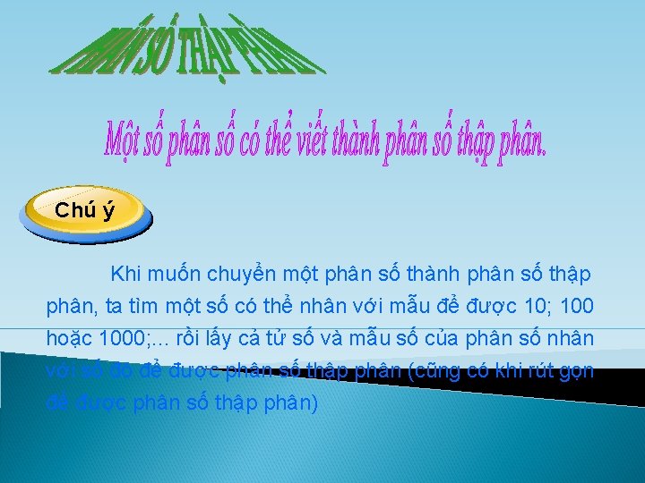 Chú ý Khi muốn chuyển một phân số thành phân số thập phân, ta