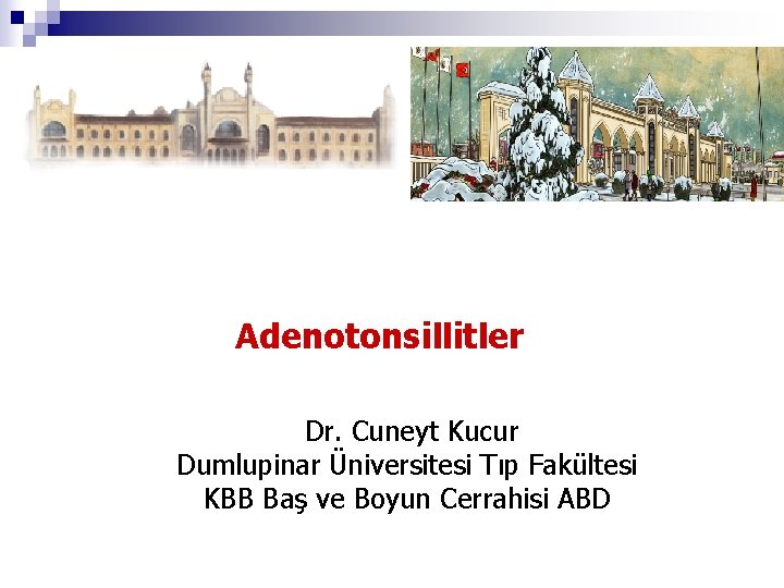 Adenotonsillitler Dr. Cuneyt Kucur Dumlupinar Üniversitesi Tıp Fakültesi KBB Baş ve Boyun Cerrahisi ABD