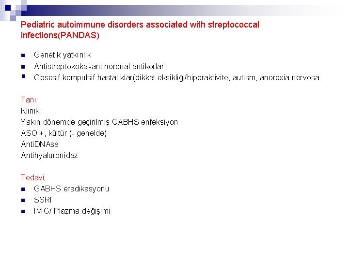 Pediatric autoimmune disorders associated with streptococcal infections(PANDAS) n n § Genetik yatkınlık Antistreptokokal-antinoronal antikorlar