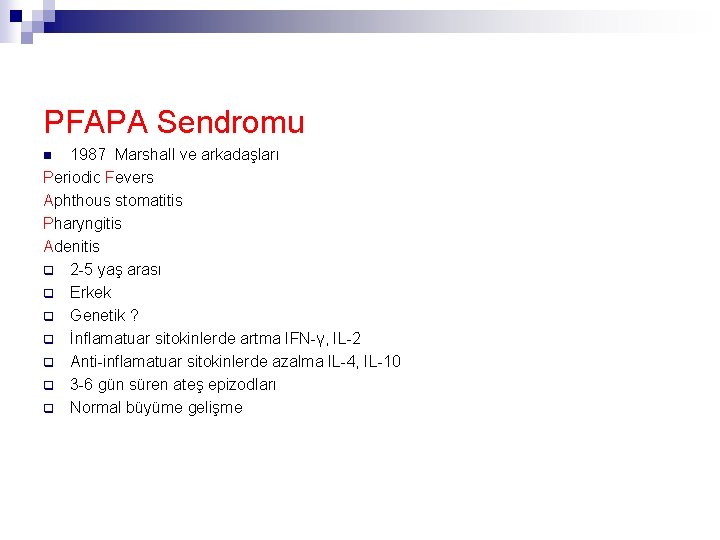 PFAPA Sendromu 1987 Marshall ve arkadaşları Periodic Fevers Aphthous stomatitis Pharyngitis Adenitis q 2