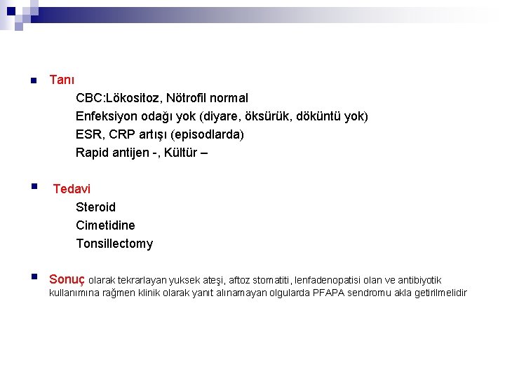 n Tanı CBC: Lökositoz, Nötrofil normal Enfeksiyon odağı yok (diyare, öksürük, döküntü yok) ESR,