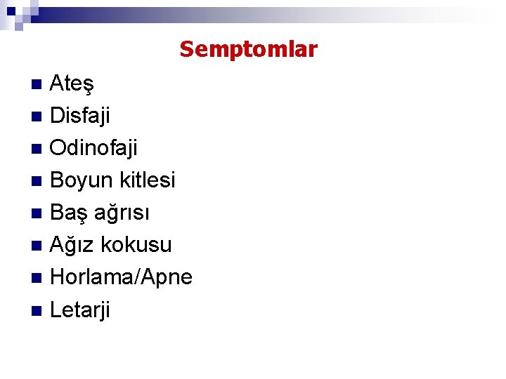 Semptomlar Ateş n Disfaji n Odinofaji n Boyun kitlesi n Baş ağrısı n Ağız