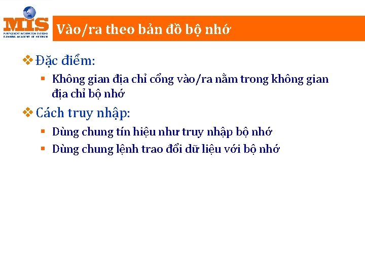 Vào/ra theo bản đồ bộ nhớ v Đặc điểm: § Không gian địa chỉ