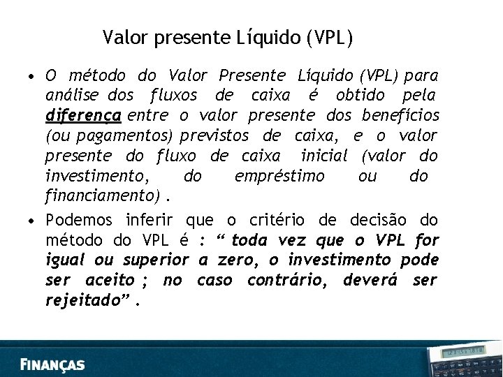 Valor presente Líquido (VPL) • O método do Valor Presente Líquido (VPL) para análise