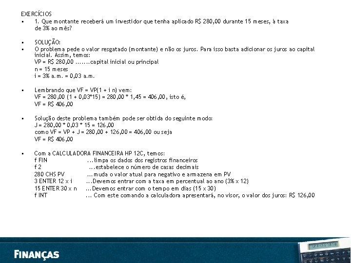 EXERCÍCIOS • 1. Que montante receberá um investidor que tenha aplicado R$ 280, 00