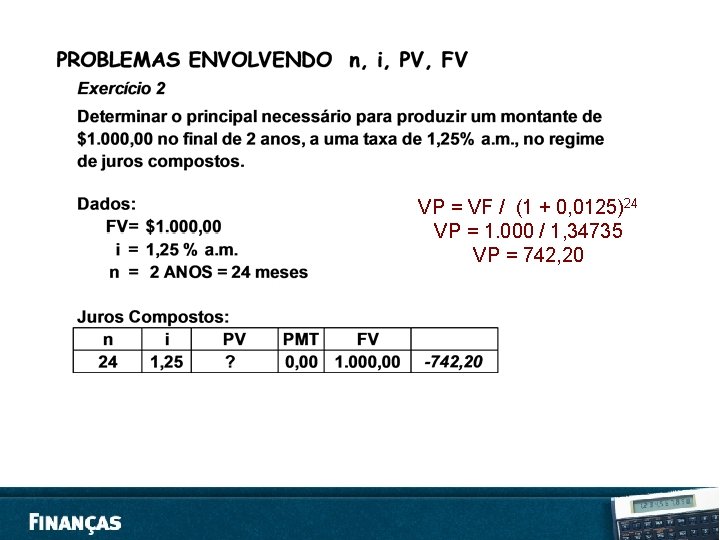 VP = VF / (1 + 0, 0125)24 VP = 1. 000 / 1,