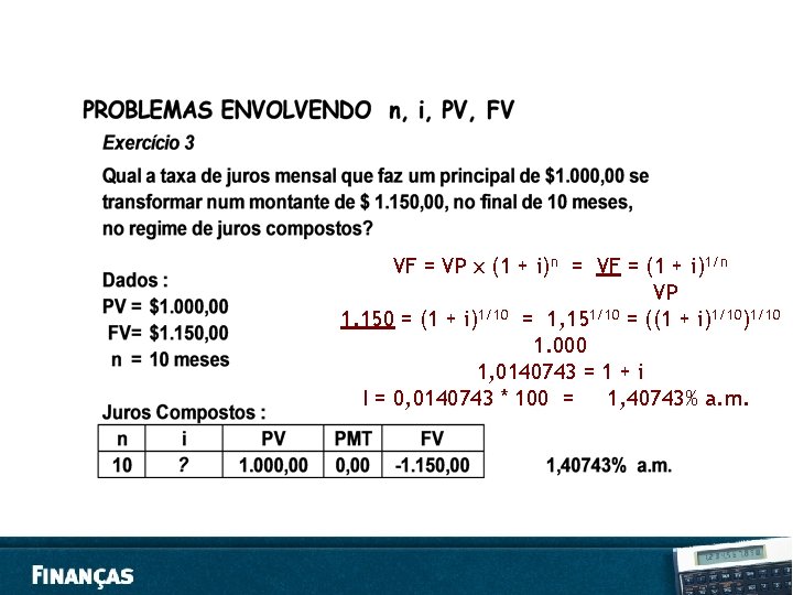 VF = VP x (1 + i)n = VF = (1 + i)1/n VP