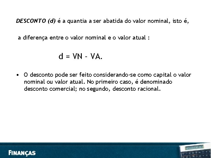 DESCONTO (d) é a quantia a ser abatida do valor nominal, isto é, a