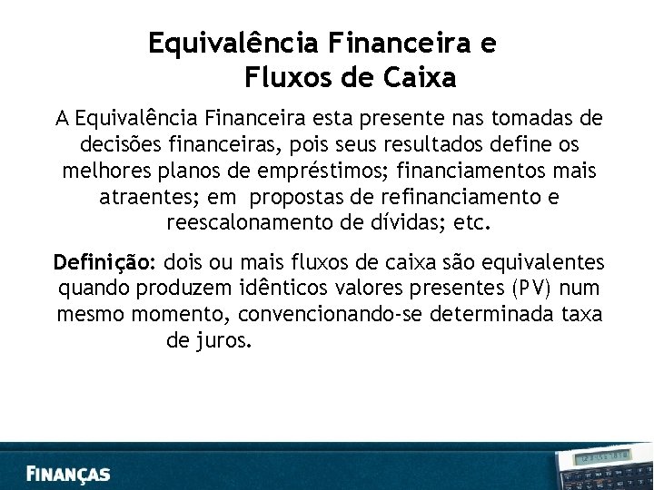 Equivalência Financeira e Fluxos de Caixa A Equivalência Financeira esta presente nas tomadas de