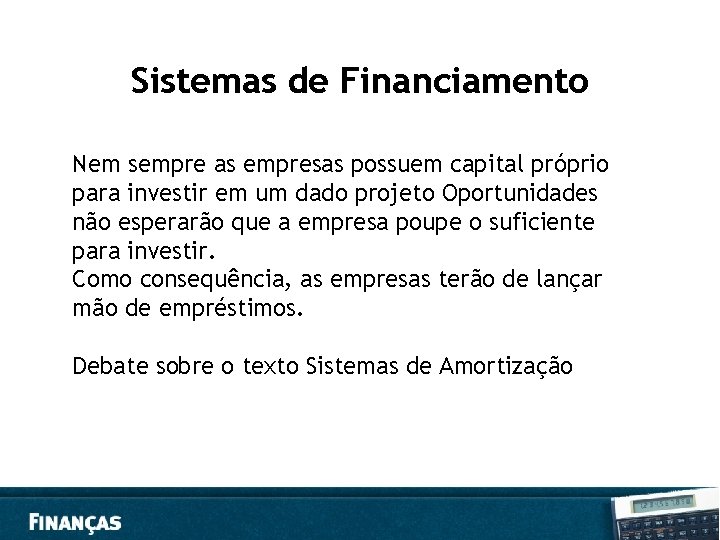 Sistemas de Financiamento Nem sempre as empresas possuem capital próprio para investir em um