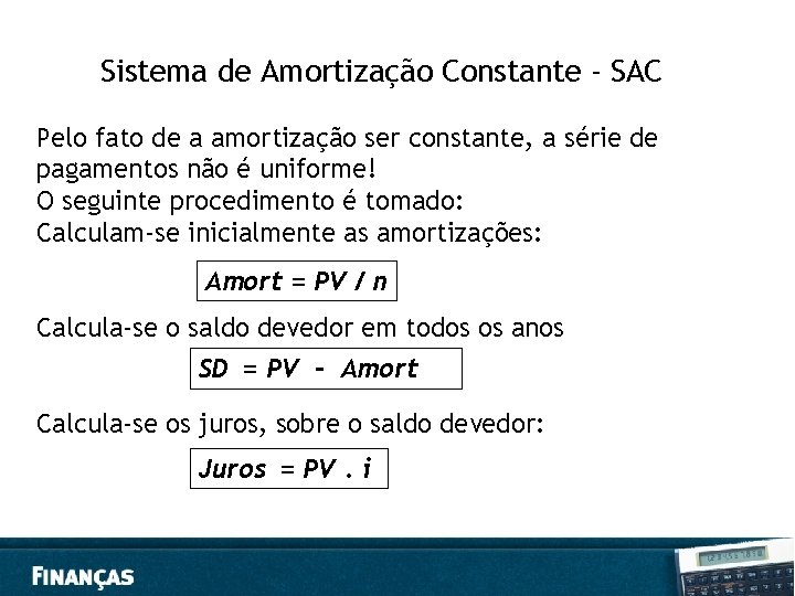 Sistema de Amortização Constante - SAC Pelo fato de a amortização ser constante, a