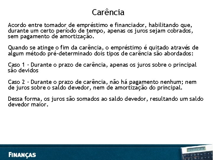 Carência Acordo entre tomador de empréstimo e financiador, habilitando que, durante um certo período