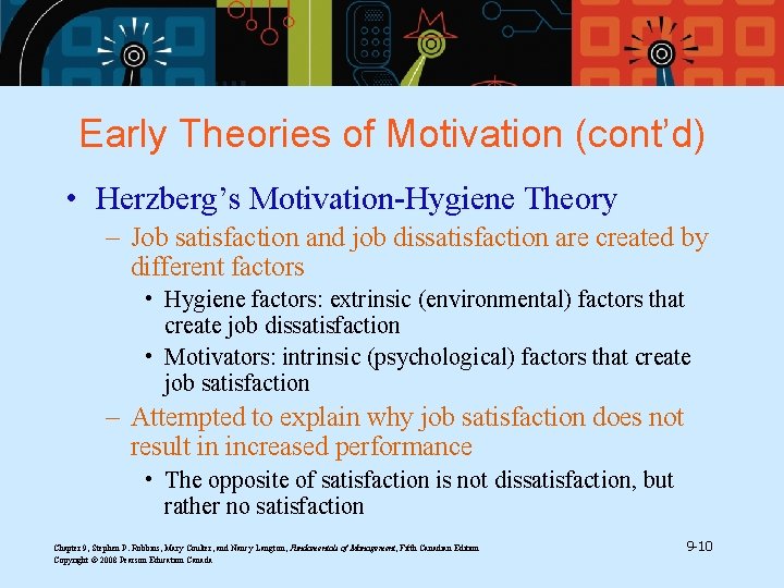 Early Theories of Motivation (cont’d) • Herzberg’s Motivation-Hygiene Theory – Job satisfaction and job