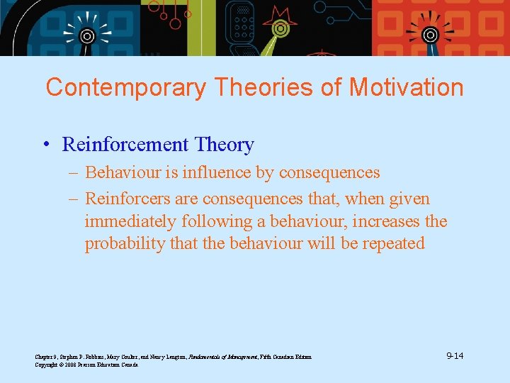 Contemporary Theories of Motivation • Reinforcement Theory – Behaviour is influence by consequences –