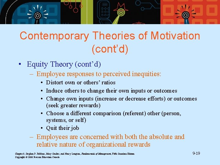 Contemporary Theories of Motivation (cont’d) • Equity Theory (cont’d) – Employee responses to perceived