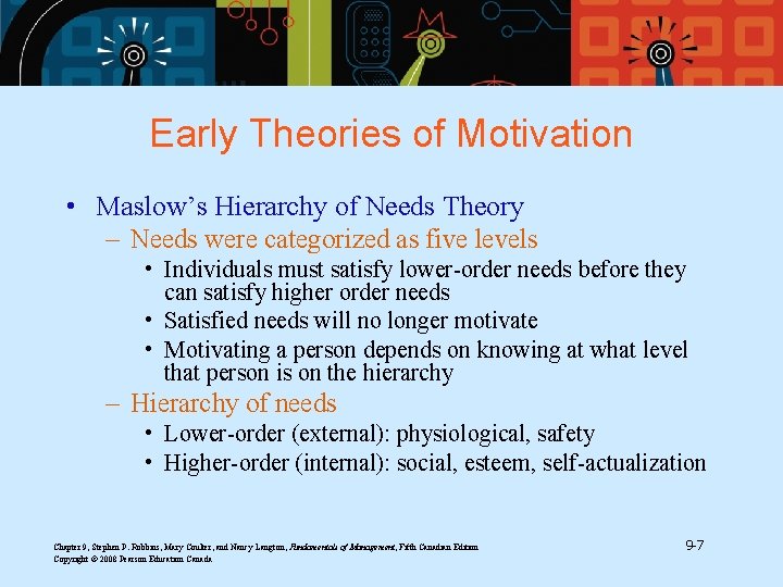 Early Theories of Motivation • Maslow’s Hierarchy of Needs Theory – Needs were categorized