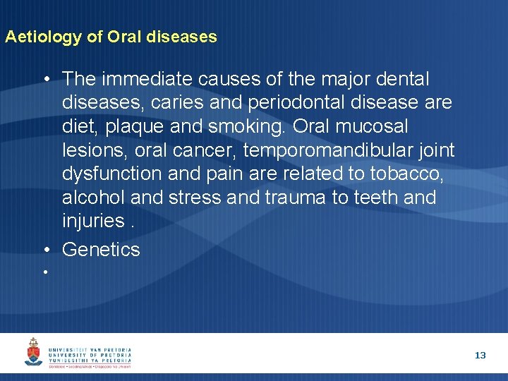 Aetiology of Oral diseases • The immediate causes of the major dental diseases, caries Aetiology of Oral diseases • The immediate causes of the major dental diseases, caries