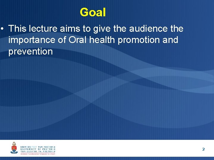 Goal • This lecture aims to give the audience the importance of Oral health Goal • This lecture aims to give the audience the importance of Oral health