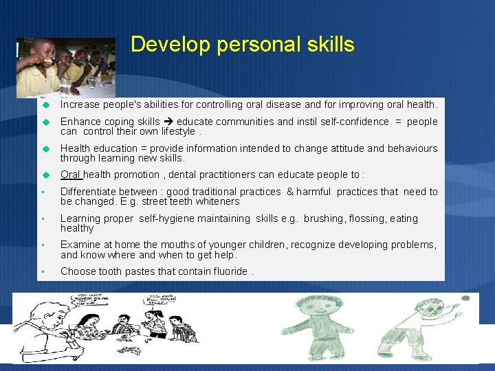 Develop personal skills Increase people's abilities for controlling oral disease and for improving oral Develop personal skills Increase people's abilities for controlling oral disease and for improving oral