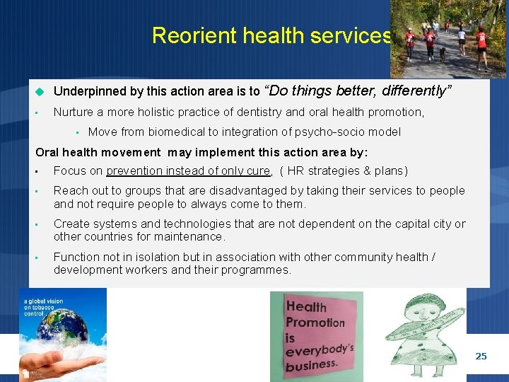Reorient health services Underpinned by this action area is to “Do things better, differently” Reorient health services Underpinned by this action area is to “Do things better, differently”